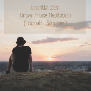 Essential Zen: Brown Noise Meditation (Loopable Sequence)