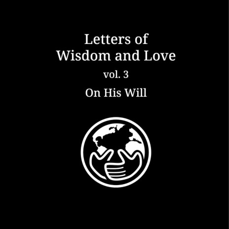 Letters of Wisdom and Love: On His Will