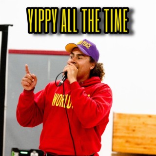 YIPPY ALL THE TIME lyrics | Boomplay Music