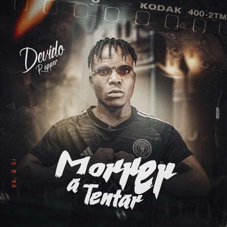 MORRER A TENTAR ft. Devido Rapper | Boomplay Music