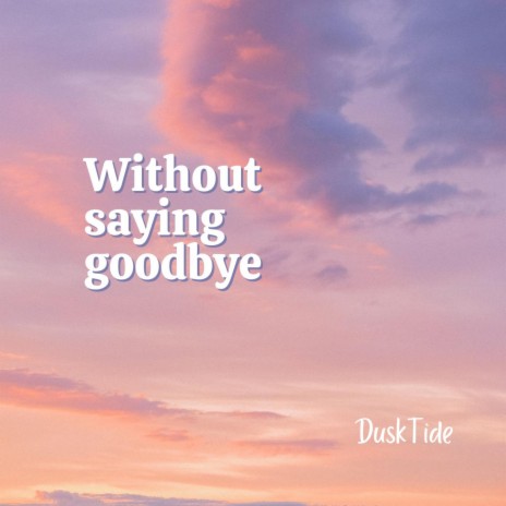 Without saying goodbye | Boomplay Music
