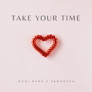 TAKE YOUR TIME (OCHI BABA)