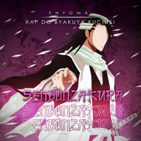 Rap do Byakuya Kuchiki: Senbonzakura | Boomplay Music