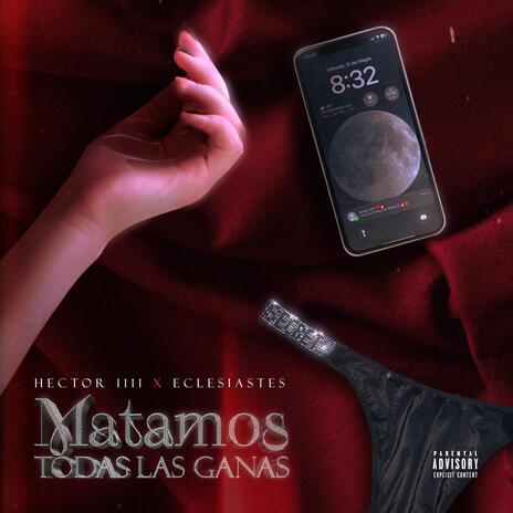 Matamos Todas Las Ganas ft. Eclesiastes | Boomplay Music