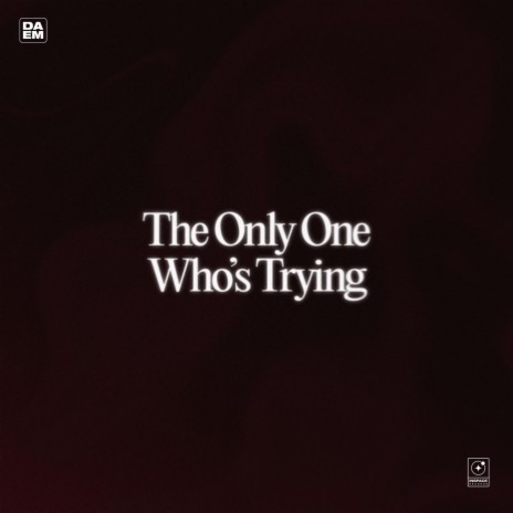 The Only One Who's Trying | Boomplay Music