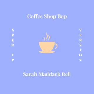 Coffee Shop Bop (Sped Up Version) lyrics | Boomplay Music