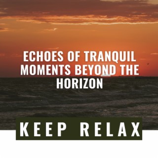 Echoes of Tranquil Moments Beyond the Horizon