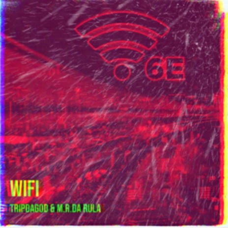 WiFi6e ft. M.R.Da Rula | Boomplay Music