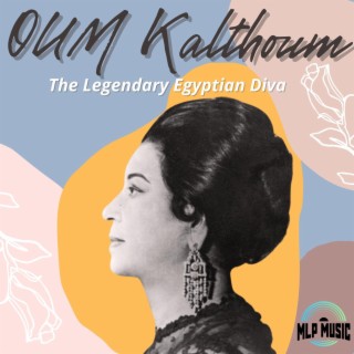 Oum Kalsoum, The Legendary Egyptian Diva