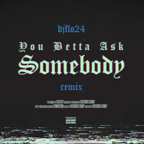 You Betta Ask Somebody | Boomplay Music