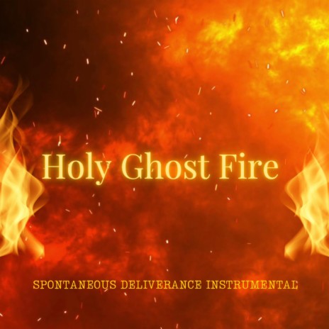 Holy Ghost Fire | Boomplay Music