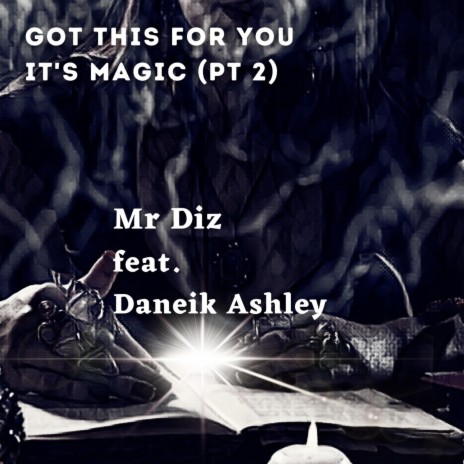 Got This For You- It's Magic (Pt 2) ft. Daneik Ashley | Boomplay Music