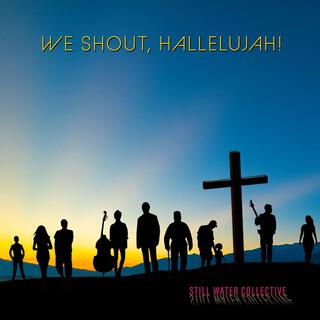 We Shout, Hallelujah!