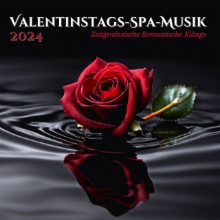 Valentinstags-Spa-Musik 2024 - Zeitgenössische Romantische Klänge, Intime Wellness-Melodien