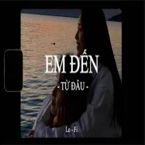 BEAT Em Đến Từ Đâu (Lofi) | Boomplay Music