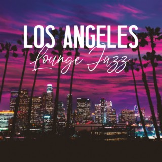 Los Angeles Lounge Jazz: Smooth & Posh Jazzy Afternoon BGM