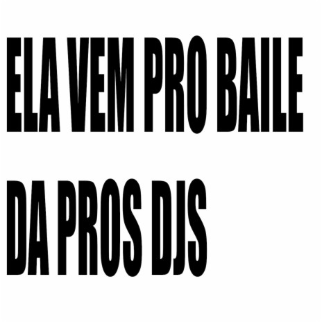 ELA VEM PRO BAILE DA PROS DJS ft. Mc Gw | Boomplay Music