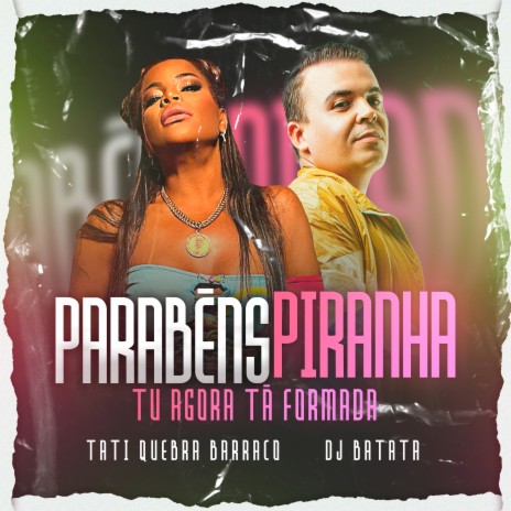 Parabéns Piranha (Tu Agora Tá Formada) ft. DJ Batata | Boomplay Music