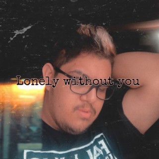 Lonely Without you