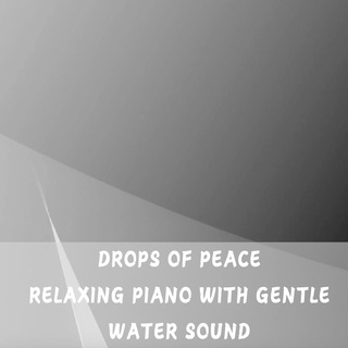 Drops of Peace, Relaxing Piano with Gentle Water Sound