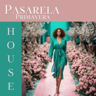 Pasarela Primavera House - Perfecta Música de Fondo para Pasarela Fresca y Elegante