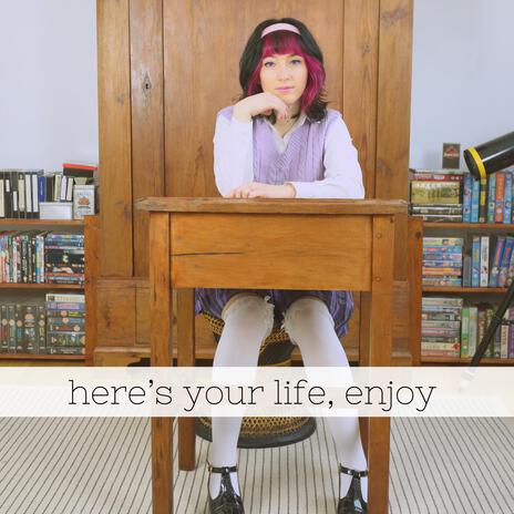 here's your life, enjoy | Boomplay Music