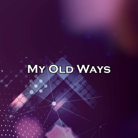 My Old Ways | Boomplay Music