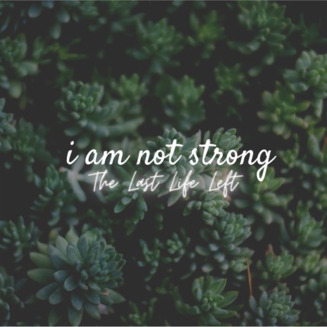 I Am Not Strong | Boomplay Music