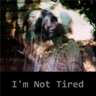 I'm Not Tired