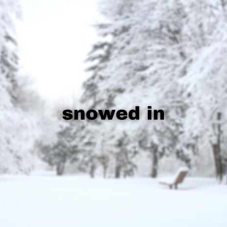 Snowed in | Boomplay Music