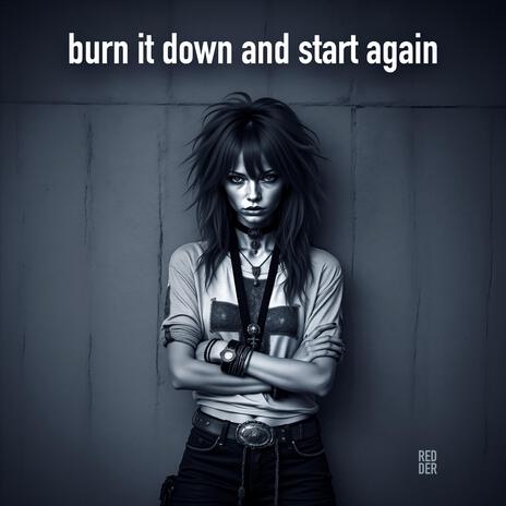 Burn It Down And Start Again | Boomplay Music