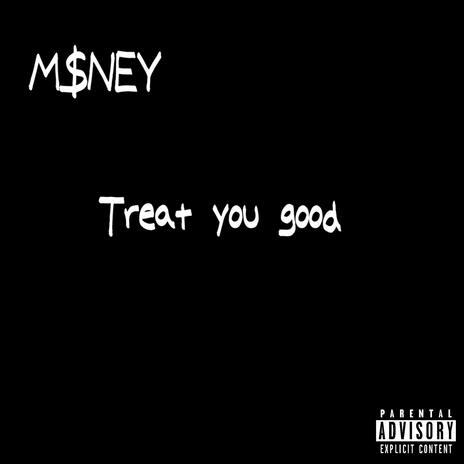 Treat you Good | Boomplay Music