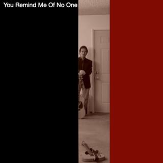 You Remind Me Of No One lyrics | Boomplay Music