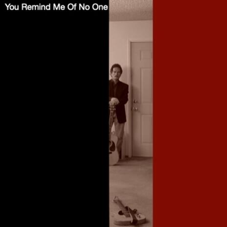 You Remind Me Of No One | Boomplay Music