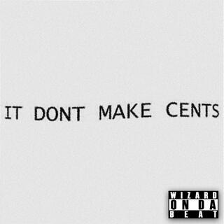 IT DONT MAKE CENTS