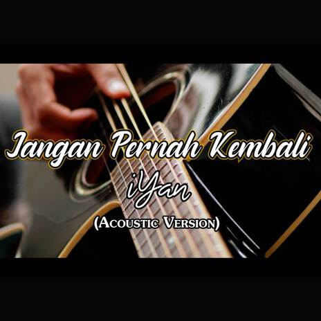 Jangan Pernah Kembali (Acoustic Version) | Boomplay Music