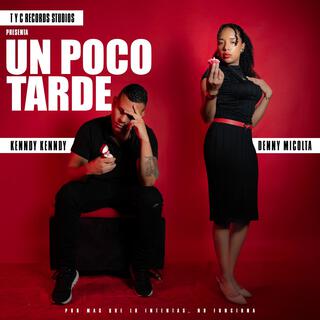 Un Poco Tarde ft. Denny Micolta & Kenndy Kenndy lyrics | Boomplay Music