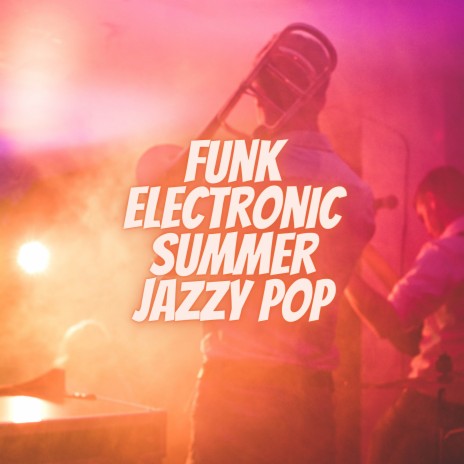 Funk Electronic Summer Jazzy Pop ft. Infraction Music | Boomplay Music