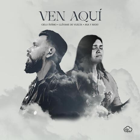 Ven Aquí ft. Ana y Ricky & Llévame de Vuelta | Boomplay Music