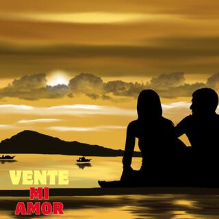 VENTE MI AMOR