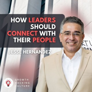 Jesus Jesse Hernandez on How Leaders Should Connect with their People