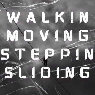 Walkin,Moving,Steppin,Sliding lyrics | Boomplay Music