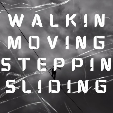 Walkin,Moving,Steppin,Sliding | Boomplay Music