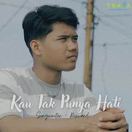 Kau Tak Punya Hati | Boomplay Music