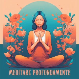 Meditare Profondamente: Melodie Meditative per Ritiro di Meditazione Rilassante