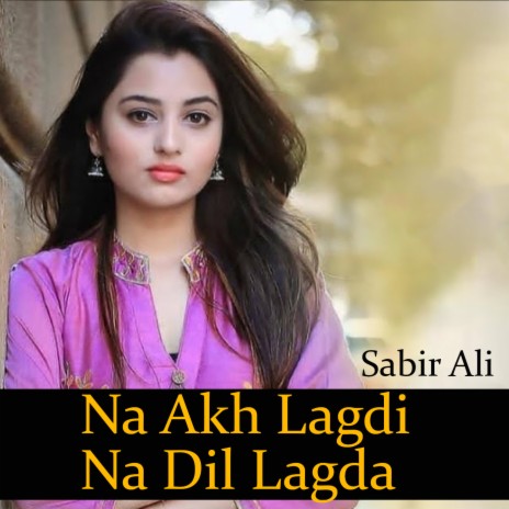 Na Akh Lagdi Na Dil Lagda | Boomplay Music