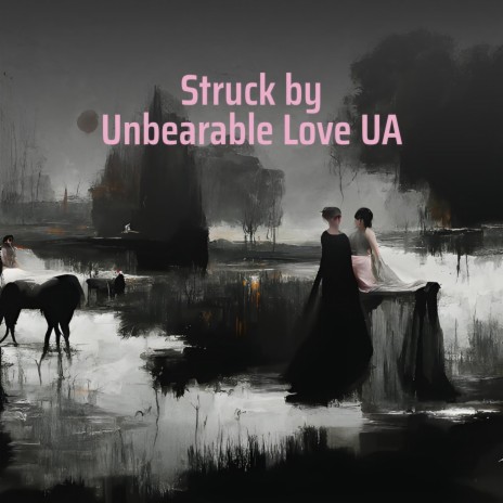 Struck by Unbearable Love Ua | Boomplay Music