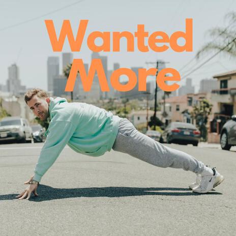 Wanted More | Boomplay Music