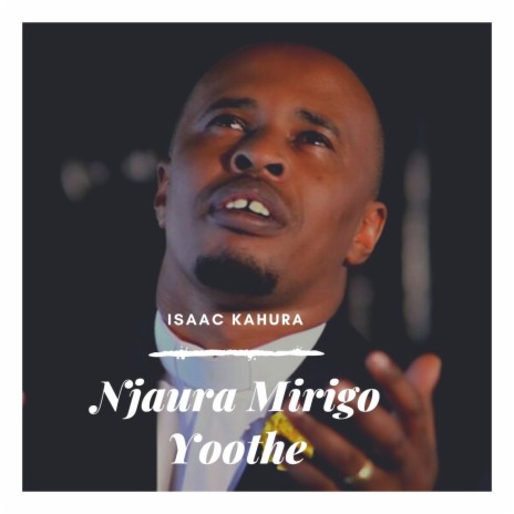 Njaura Mirigo Yoothe | Boomplay Music