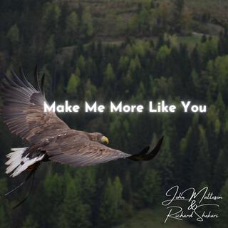 Make Me More Like You (with John Matteson)